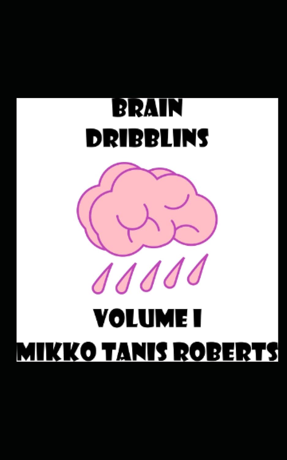

Brain Dribblins: Volume I (Independently published)