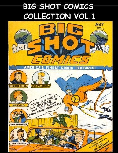 

Big Shot Comics Collection Vol. 1: 5 Issue Collection - Big Shot Comics #1-#5 - 1940 Humor Comics (CreateSpace Independent Publishing Platform)