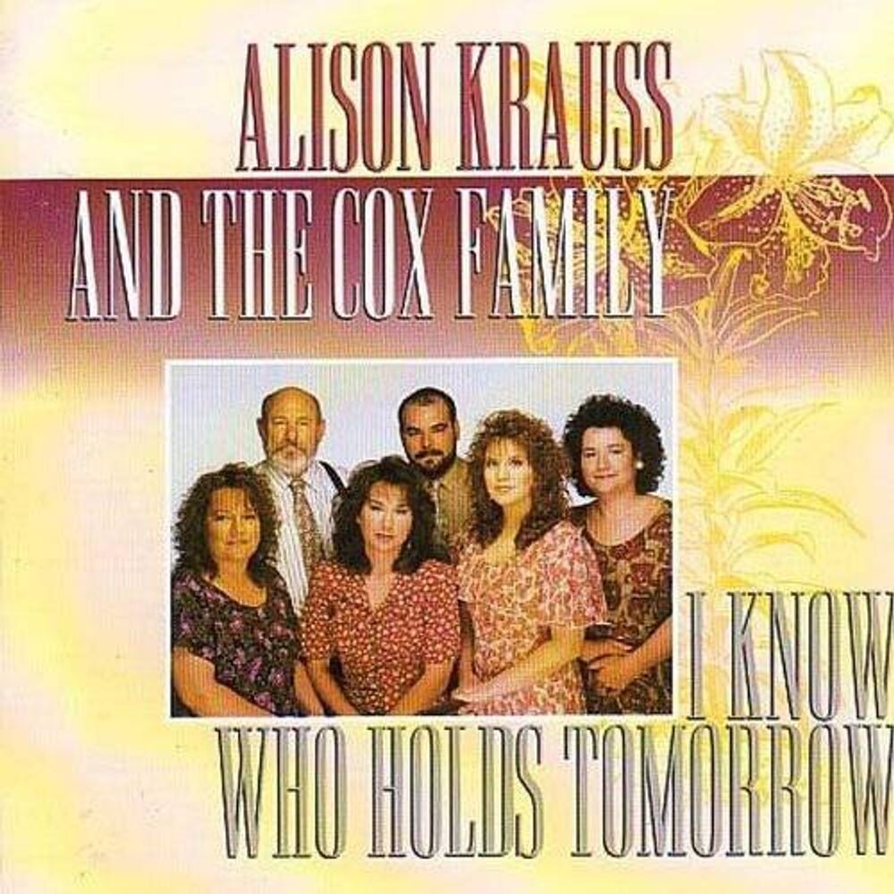 

Диск CD I Know Who Holds Tomorrow - Alison Krauss, The Cox Family