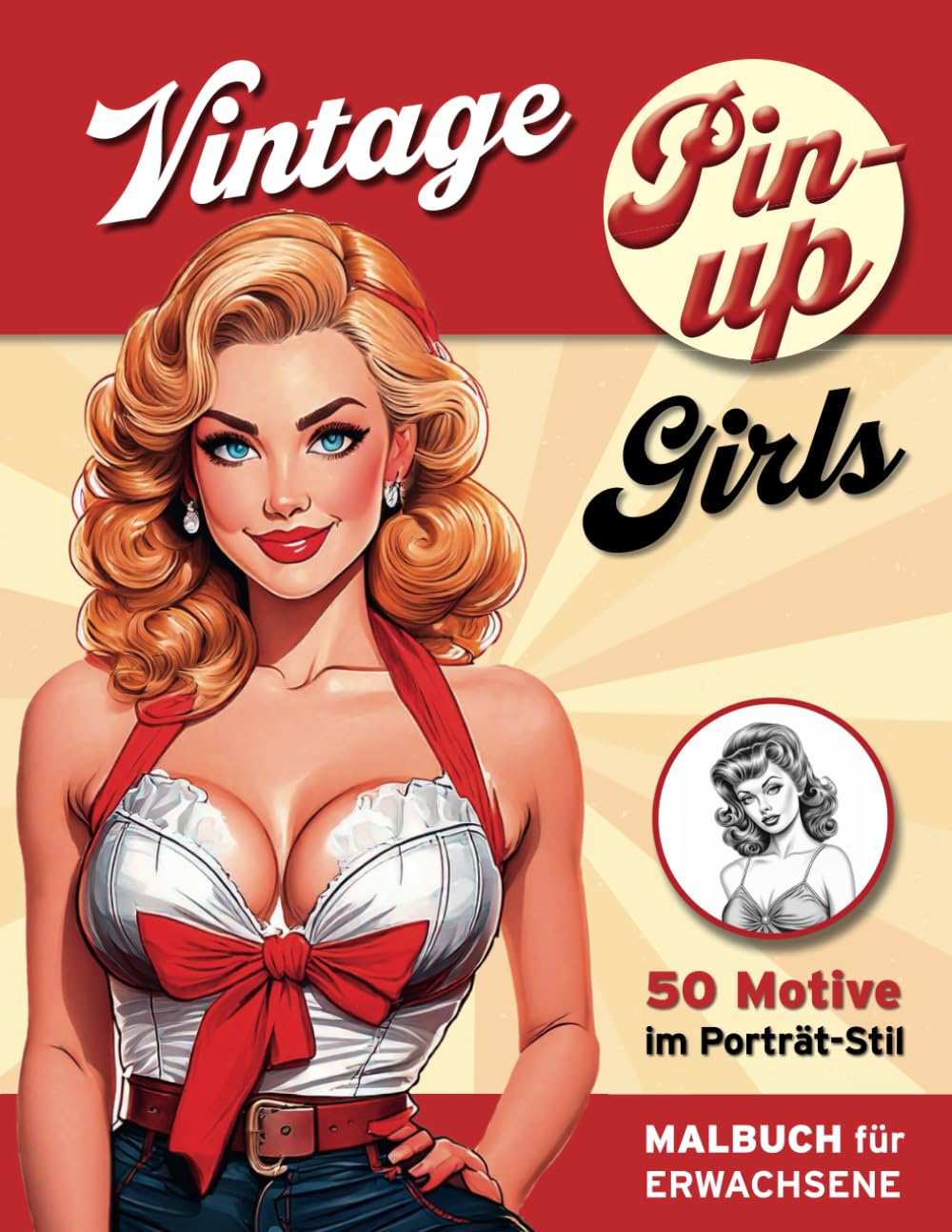 

Vintage Pin-up Girls - das etwas andere Malbuch für Erwachsene mit 50 faszinierenden Motiven.: Lassen Sie Ihrer Fantasie freien Lauf und genießen Sie ... Stunden voller Kreativität! (German Edition)