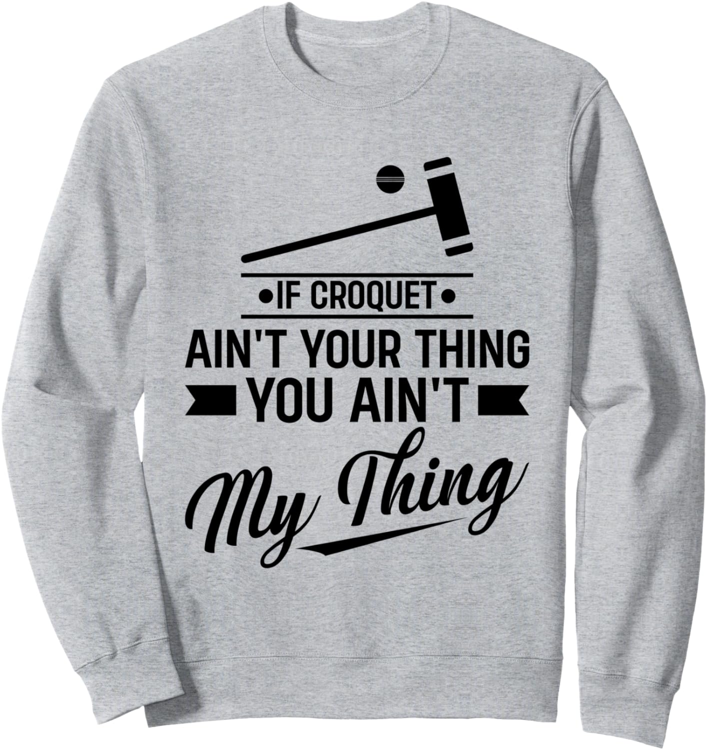

Если крокет - не ваше, то и мое - не ваше. Толстовка с надписью «Если крокет - не ваше» Funny Croquet Quotes, серый