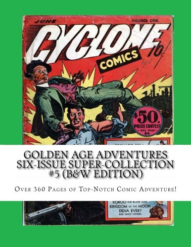 

Golden Age Adventures Six-Issue Super-Collection #5 (B&W Edition): Over 360 Pages of Top-Notch Comic Adventure!