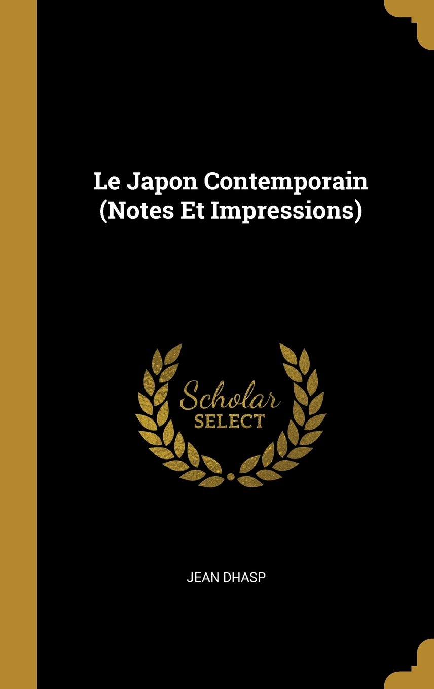 

Le Japon Contemporain (Notes Et Impressions) (French Edition) (Wentworth Press)