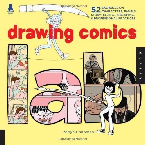 

Drawing Comics Lab: Characters, Panels, Storytelling, Publishing, and Professional Practices (Lab Series) by Chapman, Robyn (2012) (Quarry Books)
