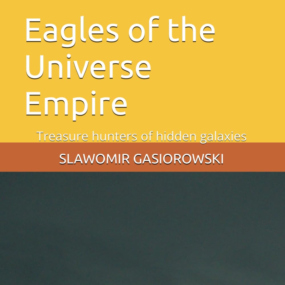 

Eagles of the Universe Empire: Treasure hunters of hidden galaxies (Independently published)
