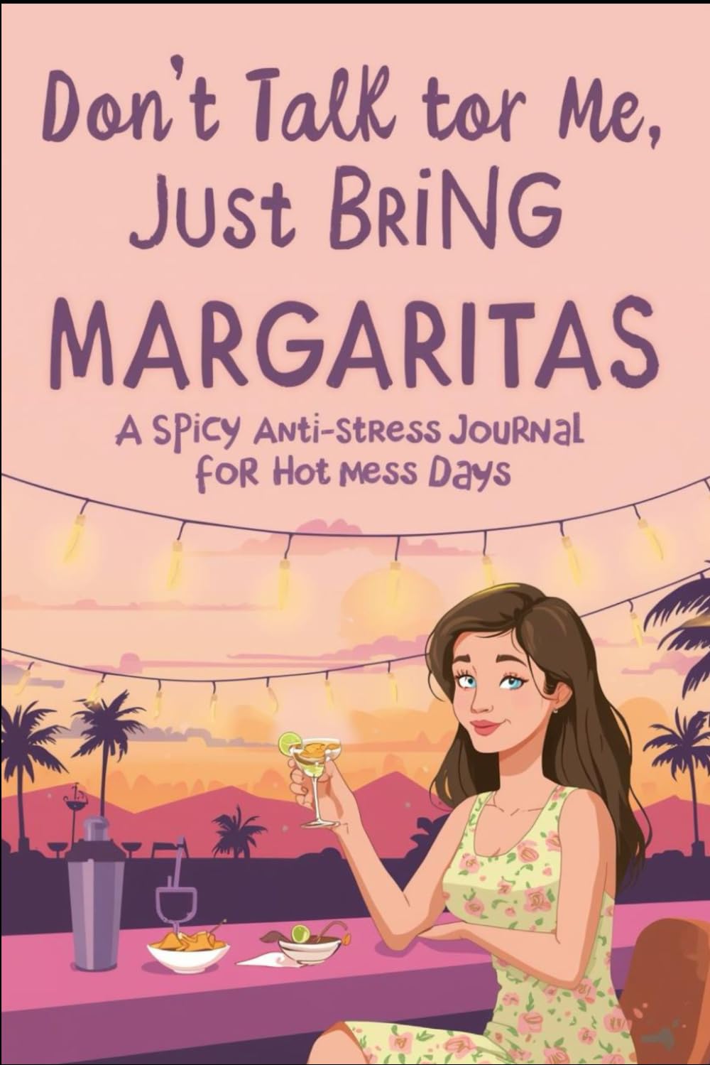 

Don’t Talk to Me, Just Bring Margaritas (Independently published)