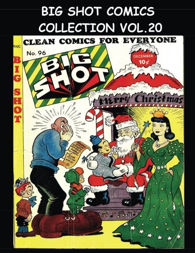 

Big Shot Comics Collection Vol. 20: 5 Issue Collection - Big Shot Comics #96-#100 - 1948 Humor Comics (CreateSpace Independent Publishing Platform)