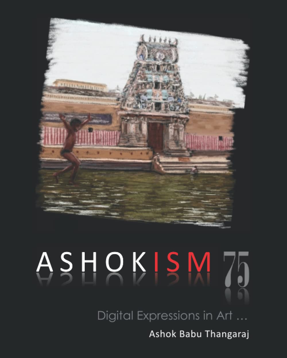 

Ashokism 75:: Digital Expressions in Art (Edisun Consulting Services)