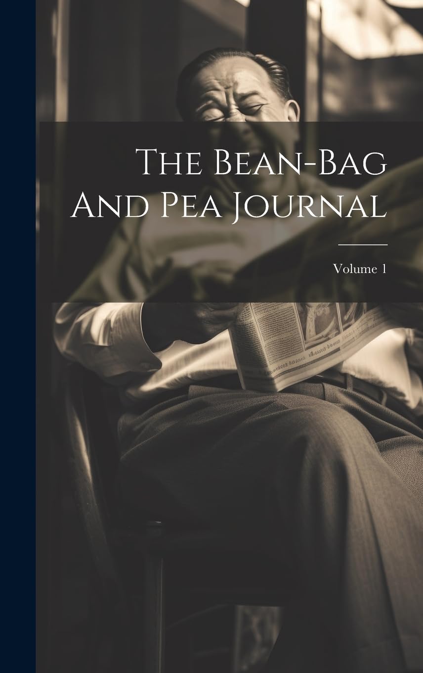 

The Bean-bag And Pea Journal; Volume 1 (Legare Street Press)