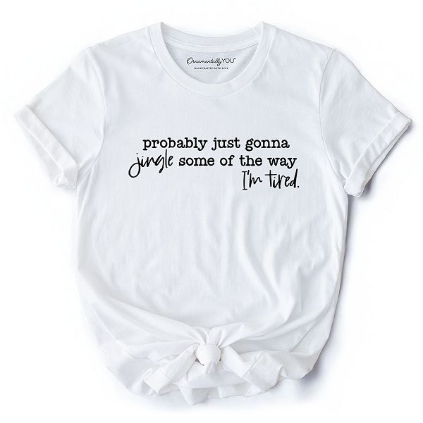 

Футболка "Probably just gonna jingle some of the way", смешная ленивая рождественская Ornamentallyyou, White