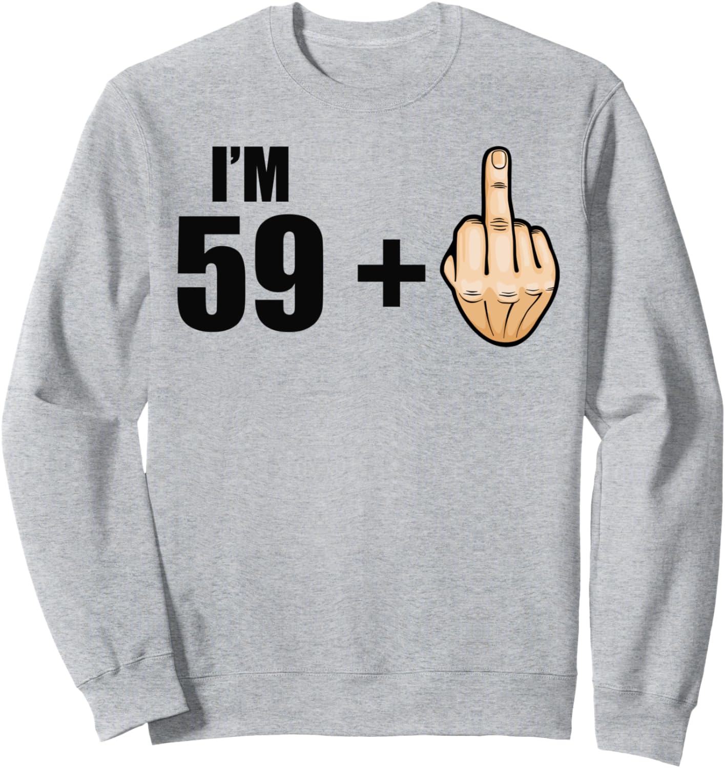 

Мне 59 + 1 - Юмористические цитаты к 60-летию - Толстовка с изображением среднего пальца I'M 59 + 1 - Humor 60Th Birthday Saying, серый