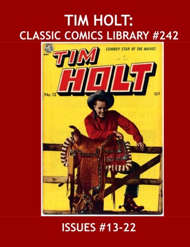 

Tim Holt: Classic Comics Library #242: The Second Giant Collection of the Famous Cowboy Star -- Over 350 Pages -- All Stories - No Ads (CreateSpace Independent Publishing Platform)