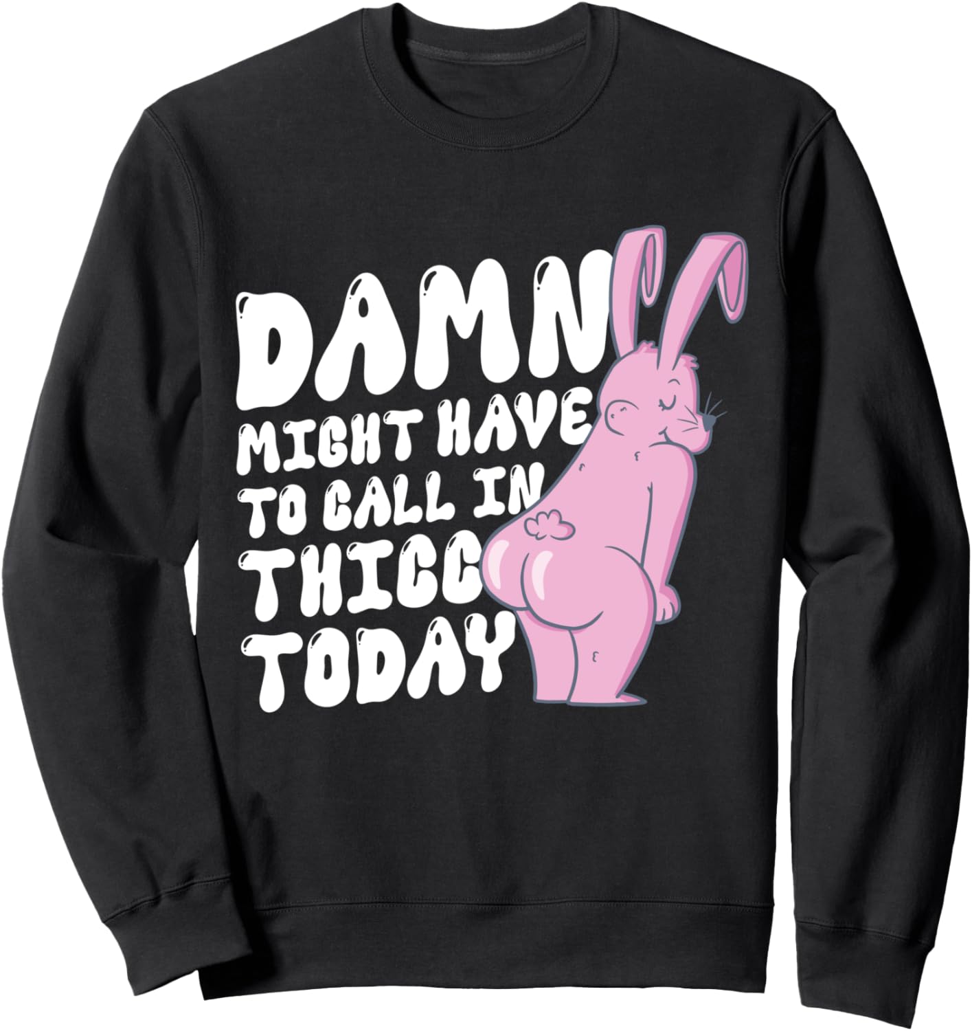 

Толстовка, Черт, похоже, мне сегодня придется вызвать толстушку! Мем с забавным зайчиком в толстовке Funny Might Have To Call In Thicc Today Shirts, черный