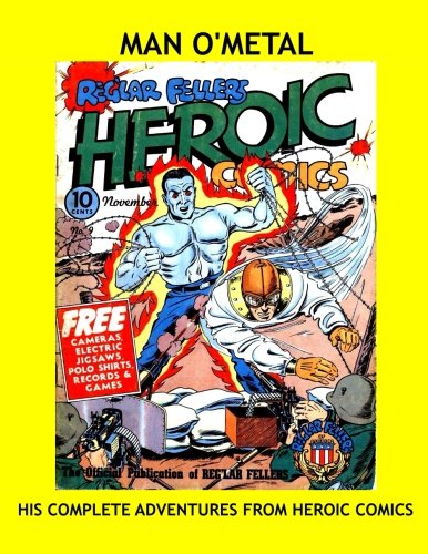 

Man O' Metal: His Complete Adventures From Heroic Comics - All Stories - No Ads (CreateSpace Independent Publishing Platform)