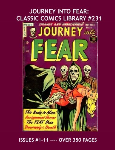 

Journey Into Fear: Classic Comics Library #231: Terrific Tales Of Terror -- Pre-Code Horror Gems - Issues #1-11 -- Over 350 Pages - All Stories - No Ads (CreateSpace Independent Publishing Platform)