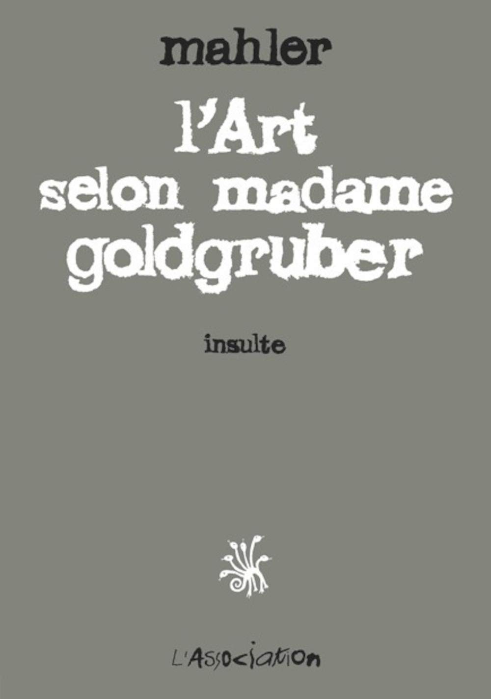 

L' Art selon madame goldgruber: Insulte (ASSOCIATION)