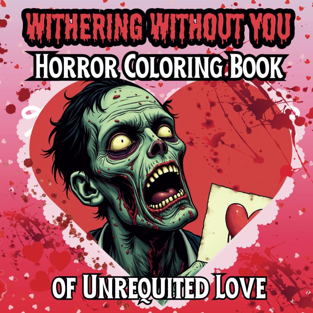 

Withering Without You: Horror Coloring Book of Unrequited Love for Adults (Horror Coloring Books) (Independently published)