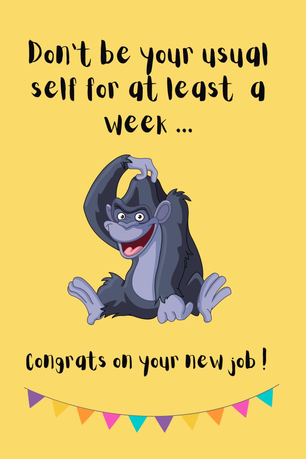 

Don’t be your usual self for at least a week ... Congrats on your new job !: Journal for a colleague who got a new job (Independently published)
