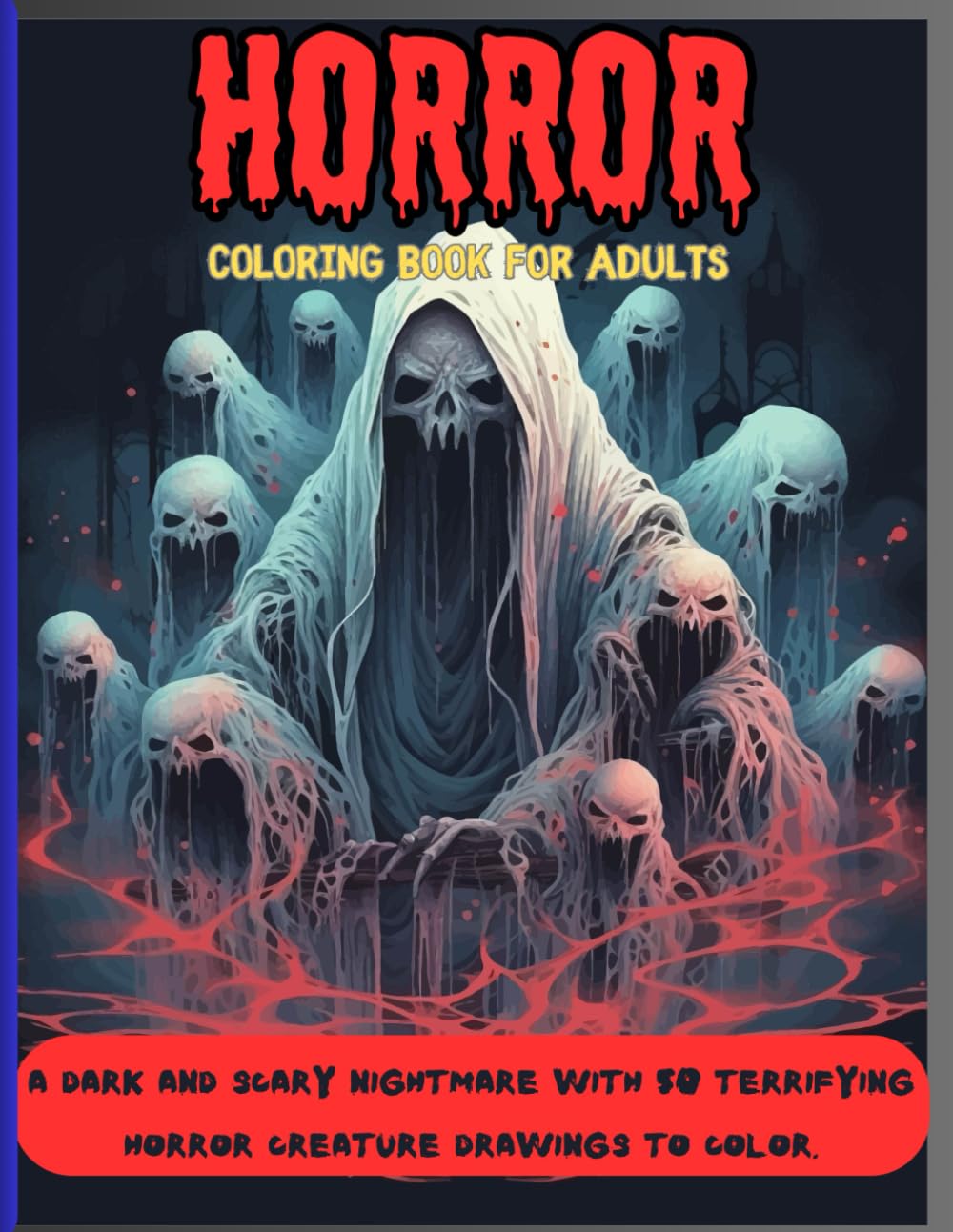 

HORROR: COLORING BOOK FOR ADULTS: A Dark and Scary Nightmare with 50 Terrifying Horror Creature Drawings to Color (Independently published)