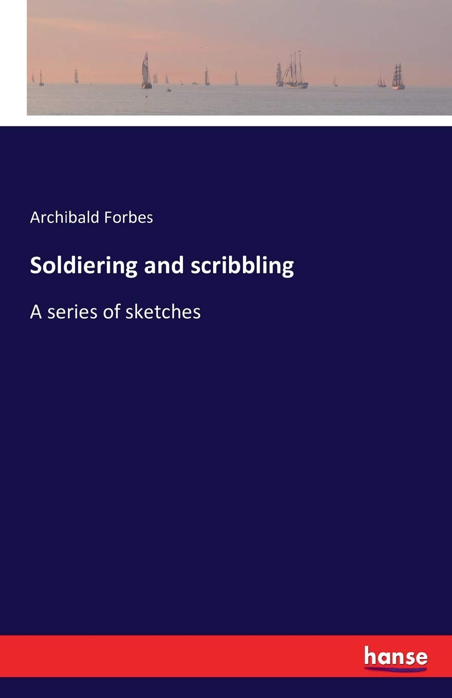 

Soldiering and scribbling: A series of sketches