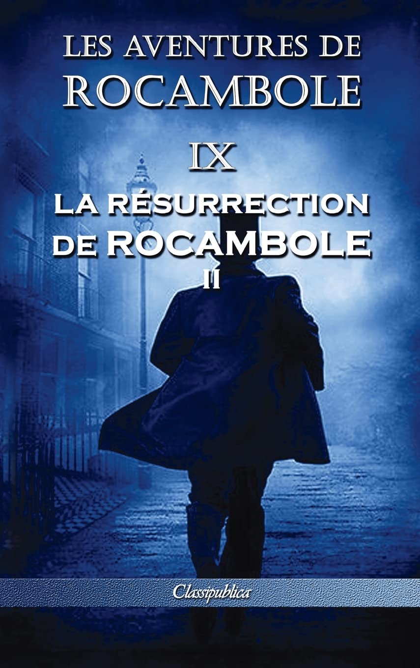 

Les aventures de Rocambole IX: La Résurrection de Rocambole II (Classipublica) (French Edition) (Classipublica)