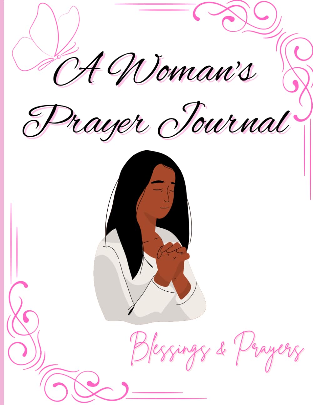 

A Woman's Prayer Journal Blessings & Prayers, Daily Devotional Journal for Women, Christian Journal for Women, Spiritual Journal for Women, Faith and Blessings Journal for Women (Independently published)