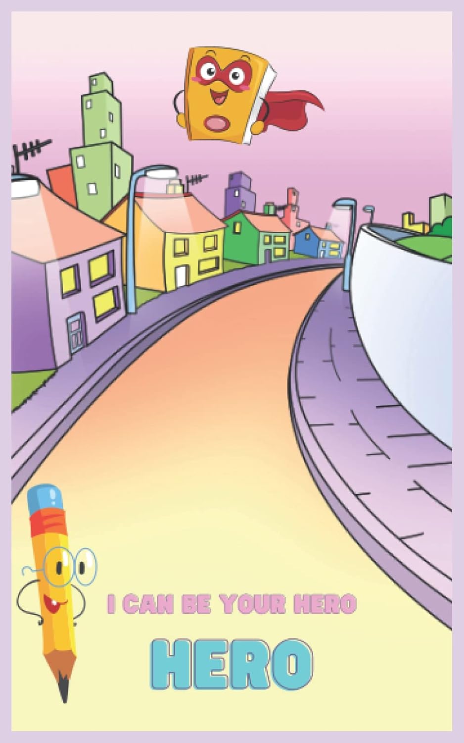 

I CAN BE YOUR HERO Notebook For Kids: Colored Notebook Journal (Independently published)