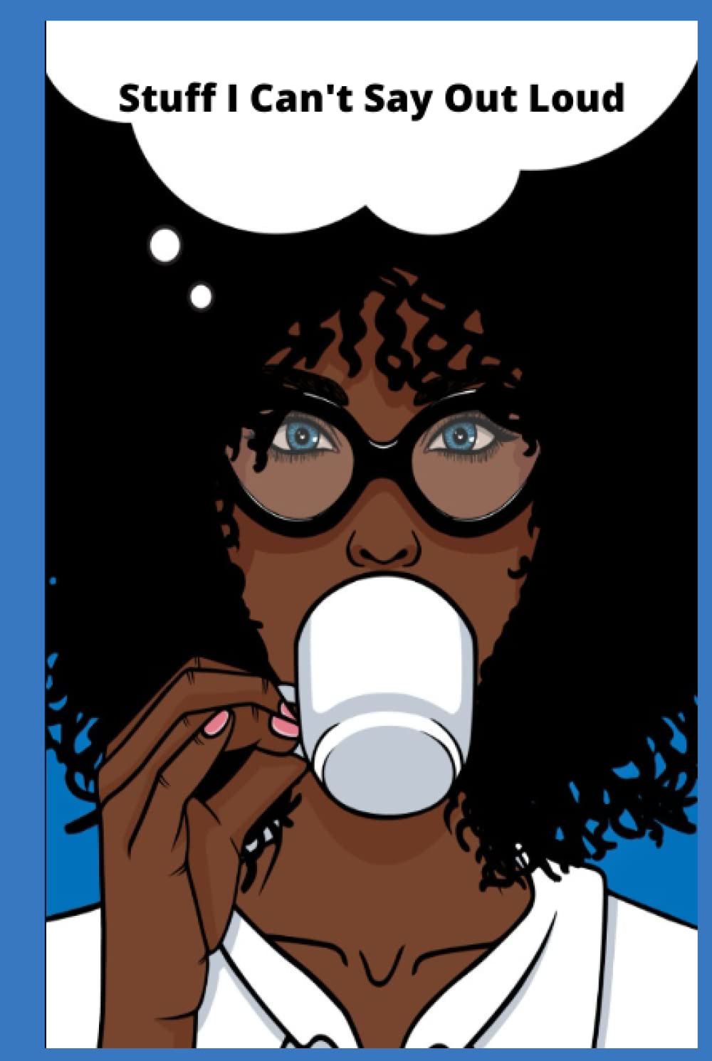 

Stuff I Can't Say Out Loud: All your words in one place (Independently published)