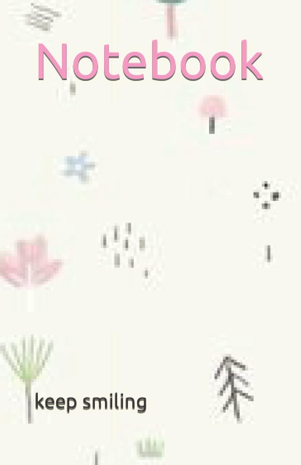 

Notebook: Keep smiling (Independently published)