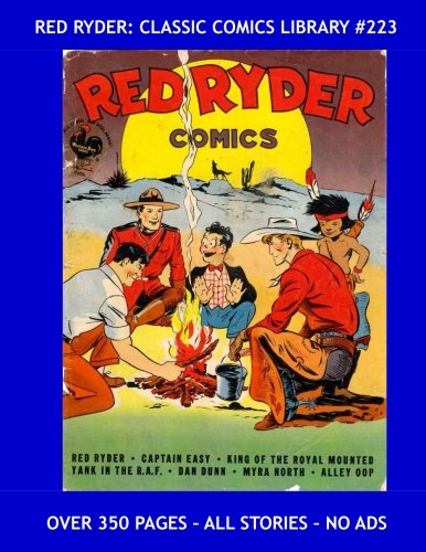 

Red Ryder: Classic Comics Library #223: All Red Ryder Stories from Red Ryder Comics - Over 350 Pages - All Stories - No Ads (CreateSpace Independent Publishing Platform)