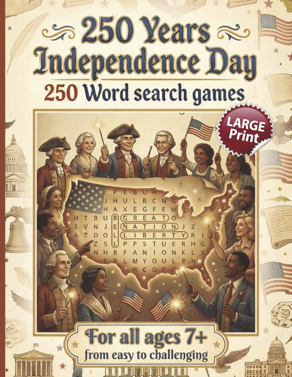 

250 Years Independance Day: 250 Word earch Games: LARGE PRINT | For all ages 7+ | from easy to chanllenging | For Kids, Adults &Seniors | Learn about ... Series to Discover, Learn, Relax & have FUN) (Independently published)