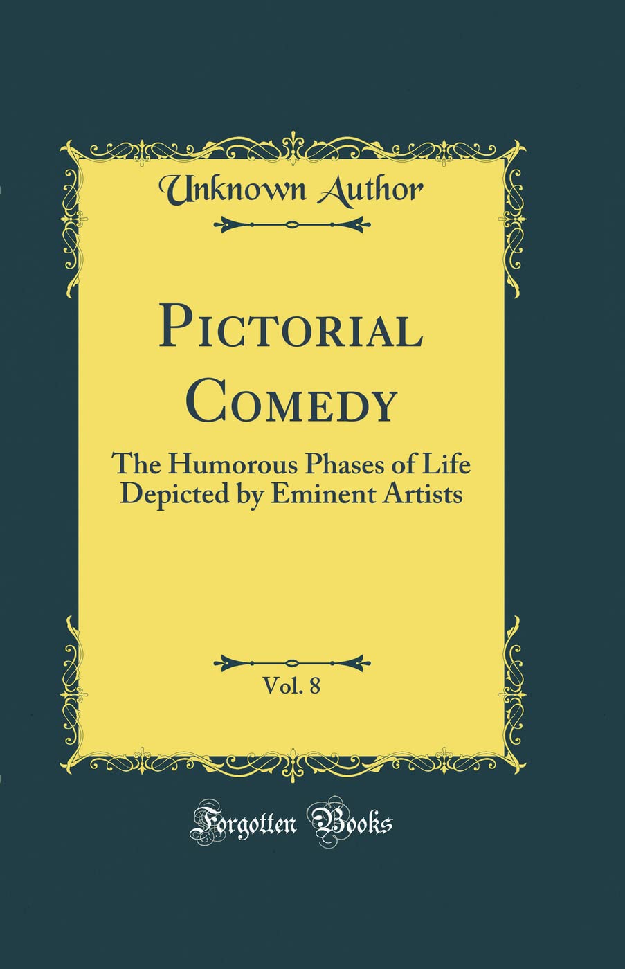 

Pictorial Comedy, Vol. 8: The Humorous Phases of Life Depicted by Eminent Artists (Classic Reprint) (Forgotten Books)