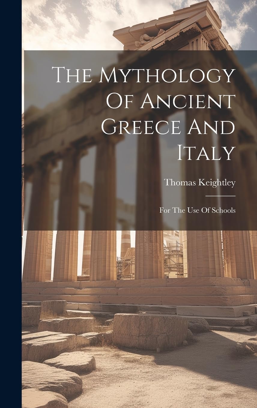 

The Mythology Of Ancient Greece And Italy: For The Use Of Schools (Legare Street Press)