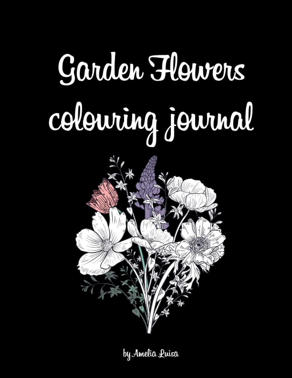 

Garden Flowers colouring journal: A journal and colouring book for flower lovers, mindfulness, relaxation (Independently published)