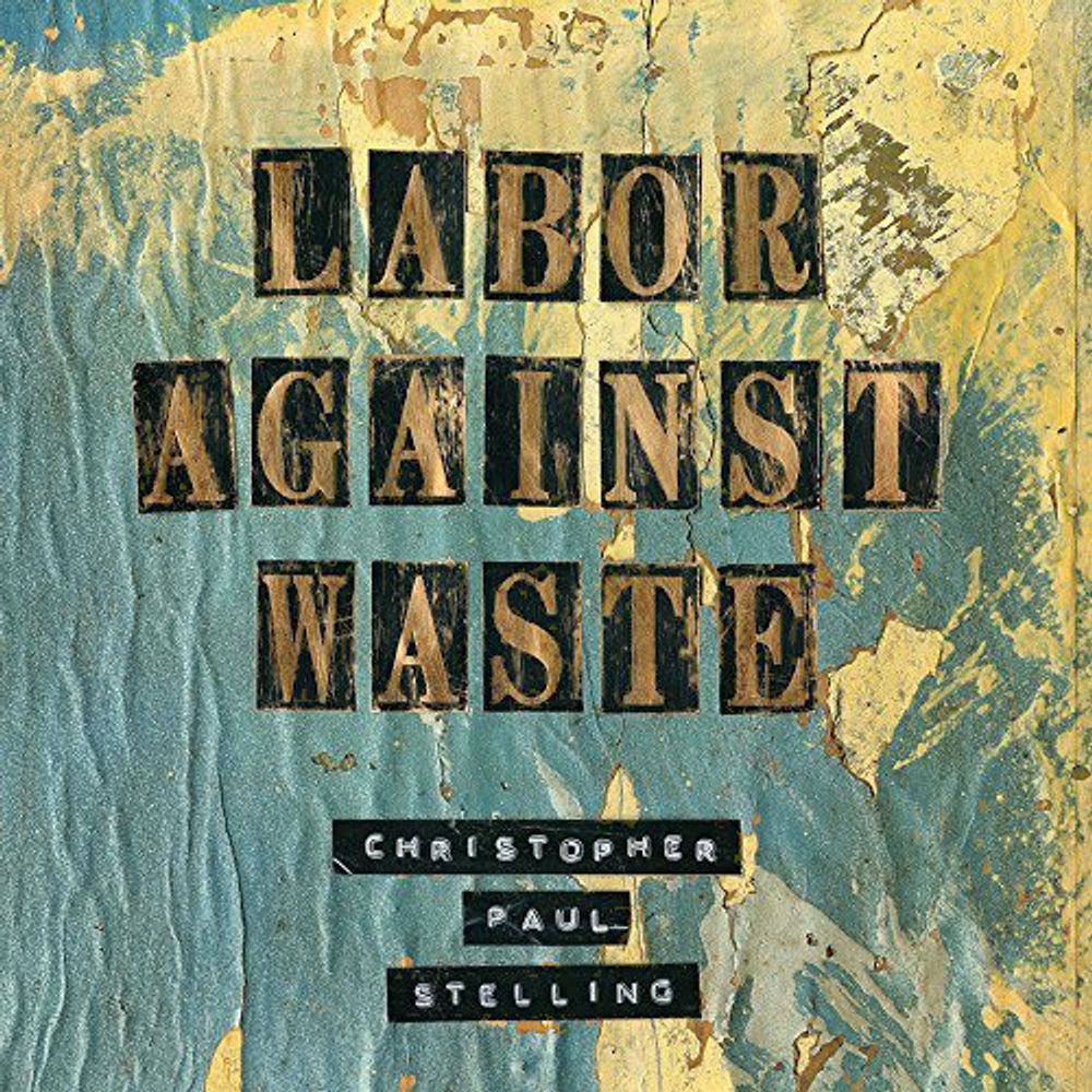 

Диск CD Labor Against Waste - Christopher Paul Stelling