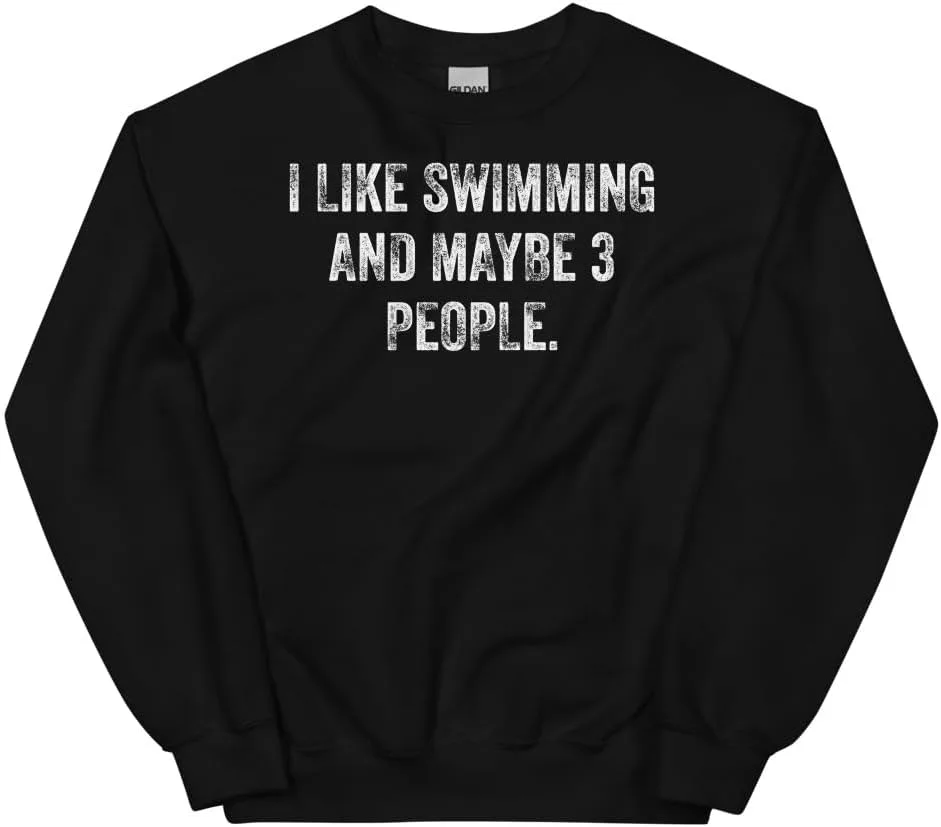 

Swimming Sweatshirt, I Like Swimming And Maybe 3 People #25D181