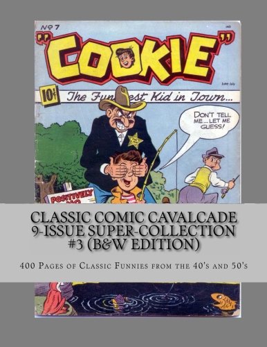 

Classic Comic Cavalcade 9-Issue Super-Collection #3 (B&W Edition): 400 Pages of Classic Funnies from the 40's and 50's (CreateSpace Independent Publishing Platform)