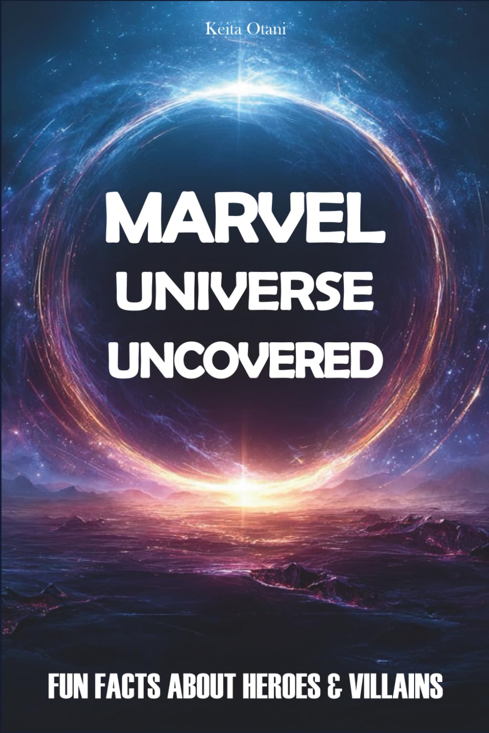 

Marvel Universe Uncovered: Fun Facts About Heroes & Villains (Independently published)