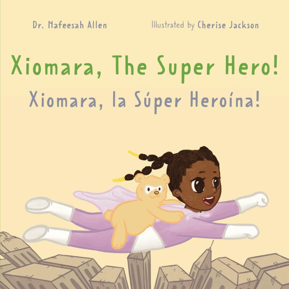 

Xiomara, the Super Hero!: An English & Spanish Bilingual Adventure Book about a Brave Little Girl (Dr. Nafeesah Allen)