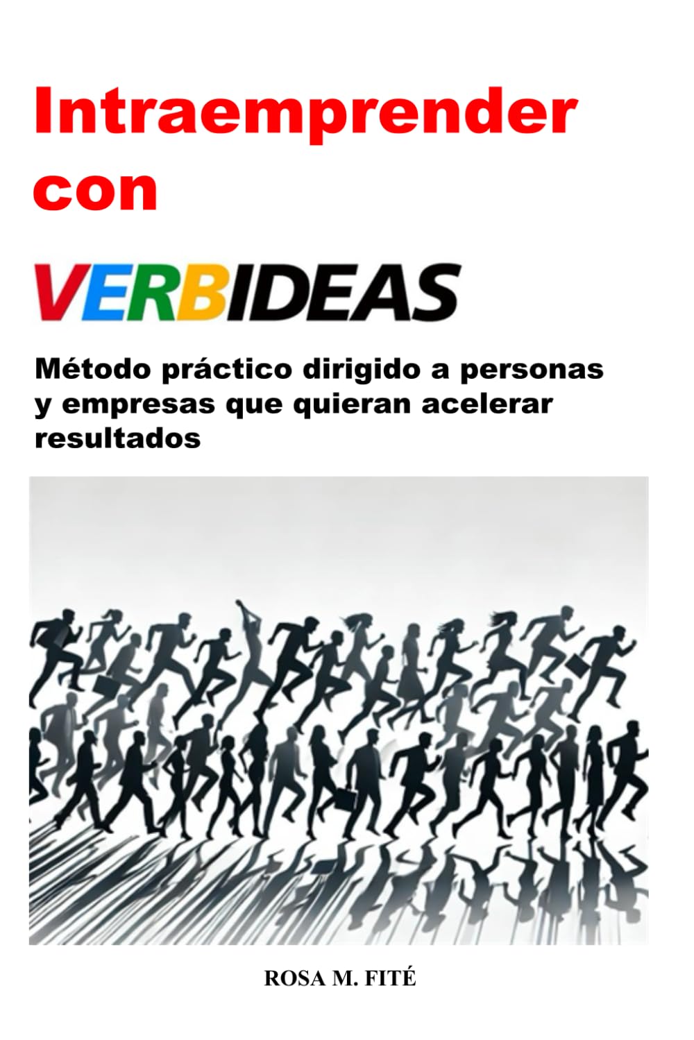

VERBIDEAS: MÉTODO PRÁCTICO PARA CREAR MÁS VALOR DIRIGIDO A TODAS LAS PERSONAS QUE QUIERAN ACELERAR RESULTADOS (Spanish Edition) (Independently published)