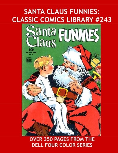 

Santa Claus Funnies: Classic Comics Library #243: Seven Issues from the Dell Four-Color Series - Over 350 Pages - All Stories - No Ads (CreateSpace Independent Publishing Platform)