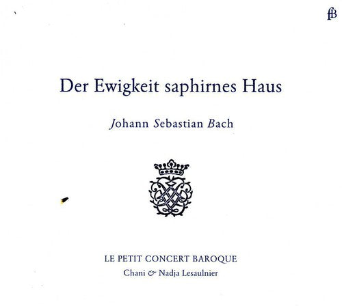 

CD диск Bach, J.S. / Petit Concert Baroque: Der Ewigkeit Saphirnes Haus