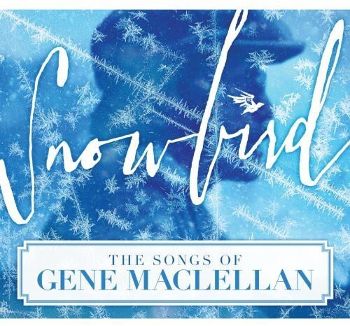 

CD диск Snowbird: The Songs of Gene Maclellan / Various: Snowbird: The Songs of Gene MacLellan / Various