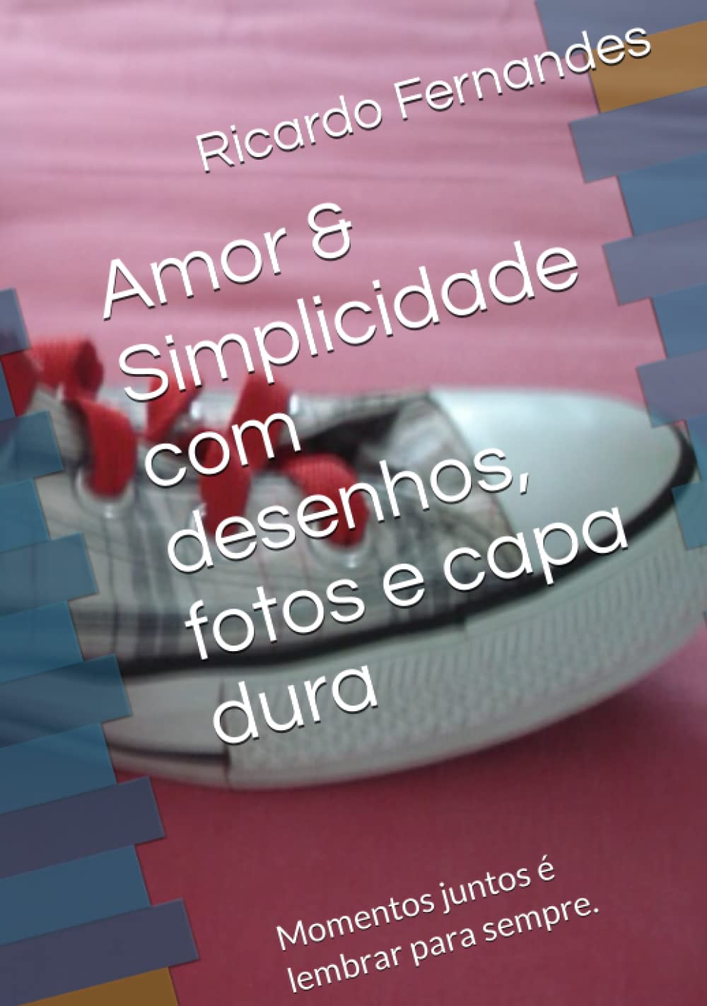 

Amor & Simplicidade com desenhos, fotos e capa dura: Momentos juntos é lembrar para sempre (Portuguese Edition) (Independently published)