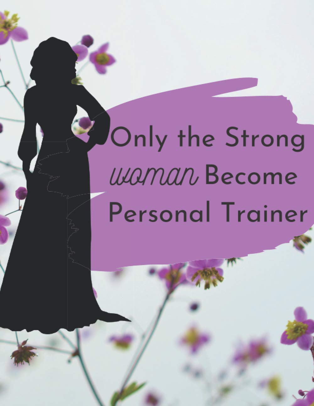 

Only the strong women become personal trainers Notebook for women: Journal, Lined notebook with pink lines & diary to write in, Gifts for women (Independently published)