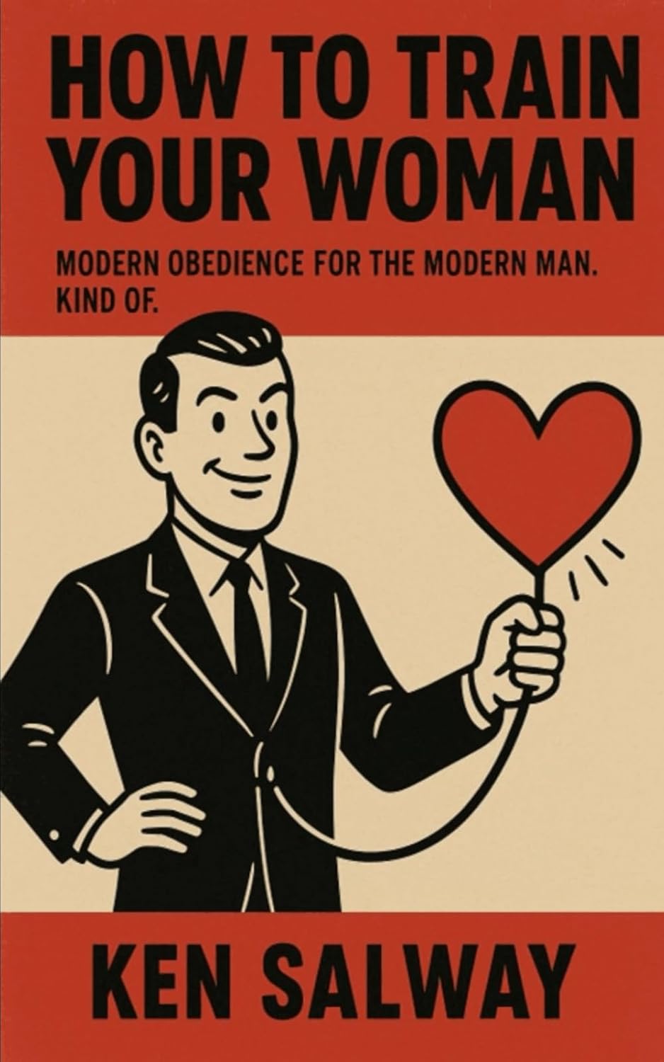 

How To Train Your Woman: Modern Obedience For The Modern Man. Kind Of (Independently published)