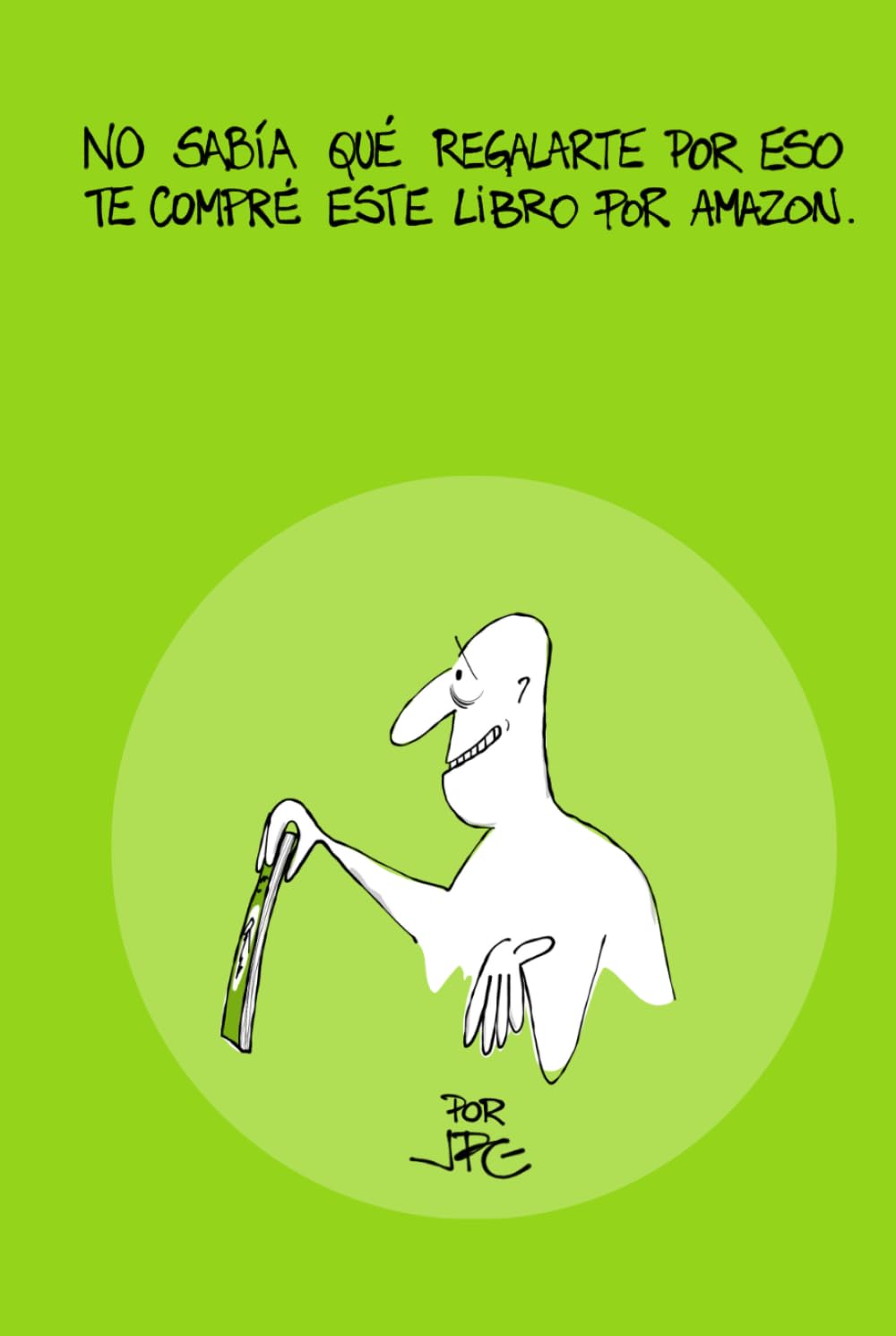 

NO SABÍA QUÉ REGALARTE POR ESO TE COMPRÉ ESTE LIBRO POR AMAZON (Spanish Edition) (Independently published)