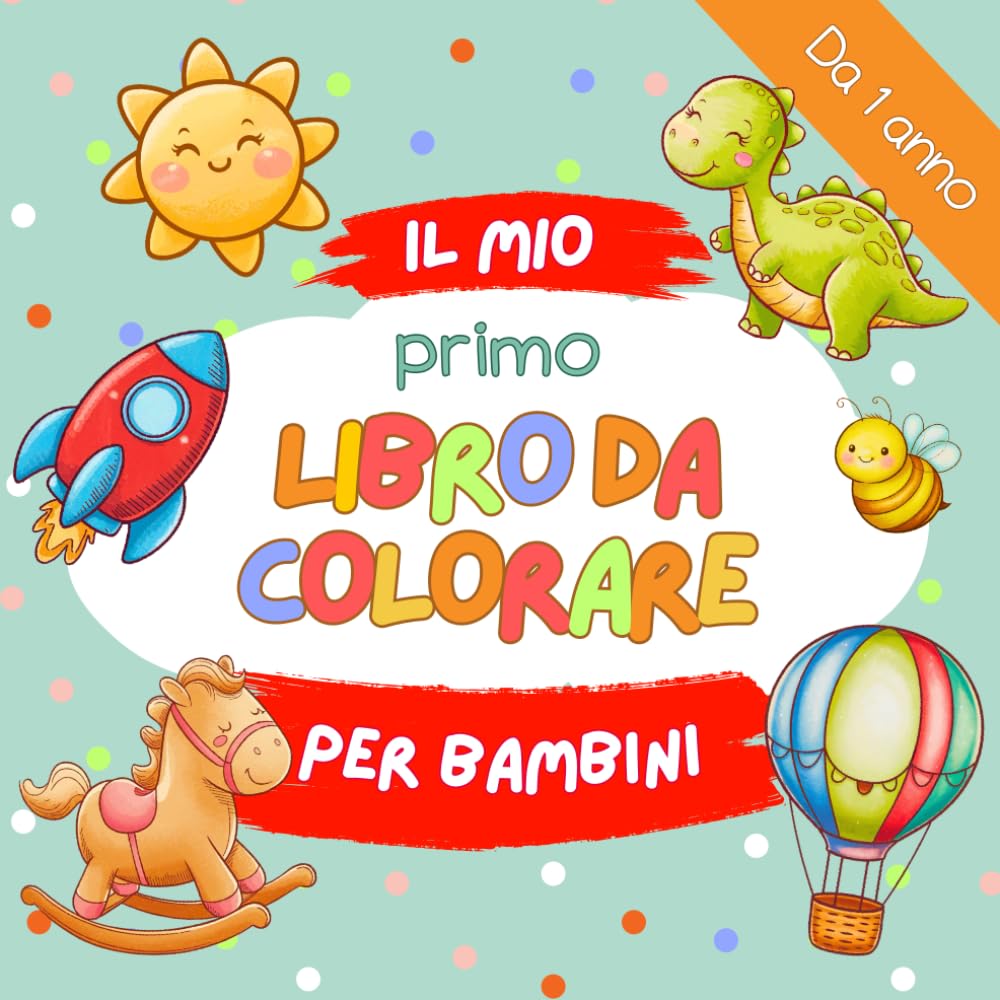

Il Mio Primo Libro da Colorare: 60 Disegni Adorabili e Facili per Bambini da 1 Anno (Italian Edition)