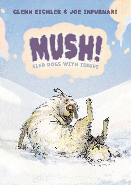 

Mush!: Sled Dogs with Issues (First Second)