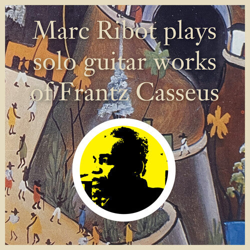 

CD диск Ribot, Marc: Marc Ribot Plays Solo Guitar Works of Frantz Casseus